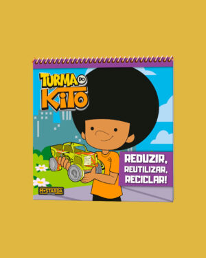 Turma Do Kito - Reduzir, Reutilizar, Reciclar!